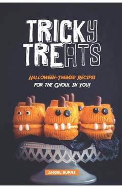 Coperta cărții 'Tricky Treats: Halloween-Themed Recipes for the Ghoul in You! - Angel Burns'