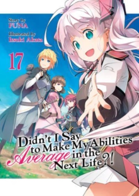 Didn't I Say to Make My Abilities Average in the Next Life?! (Light Novel) Vol. 17 - Funa