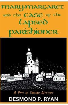 Mary-Margaret and the Case of the Lapsed Parishioner: A Pint of Trouble Mystery - Desmond P. Ryan