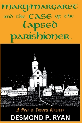 Mary-Margaret and the Case of the Lapsed Parishioner: A Pint of Trouble Mystery - Desmond P. Ryan