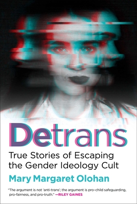 Detrans: True Stories of Escaping the Gender Ideology Cult - Mary Margaret Olohan