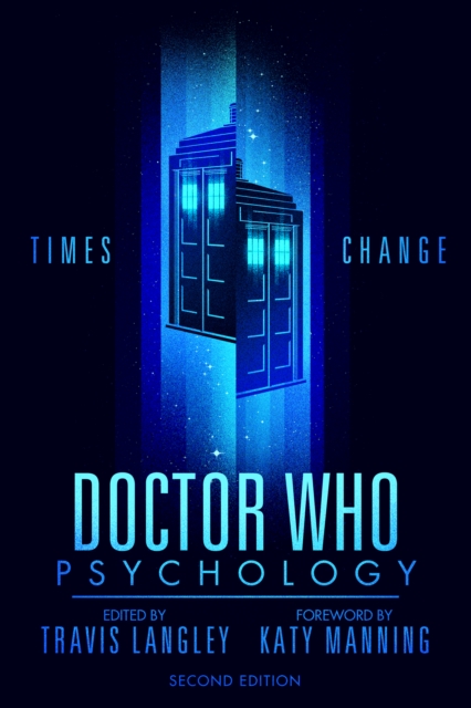 Doctor Who Psychology (2nd Edition): Times Change - Travis Langley