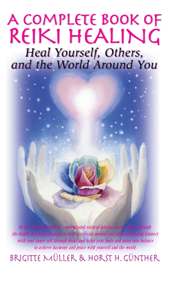 A Complete Book of Reiki Healing: Heal Yourself, Others, and the World Around You - Brigitte Muller