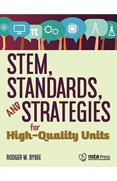 Poza produsului Stem, Standards, and Strategies for High-Quality Units - Rodger W. Bybee