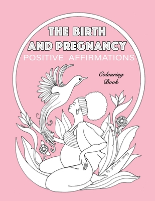 BIRTH AND PREGNANCY POSITIVE AFFIRMATIONS colouring book: colouring book - Yasmine Davey