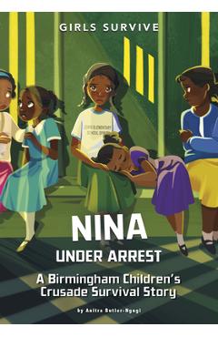 Coperta cărții 'Nina Under Arrest: A Birmingham Children's Crusade Survival Story - Anitra Butler-ngugi'