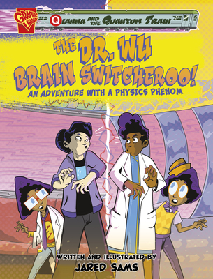 The Dr. Wu Brain Switcheroo!: An Adventure with a Physics Phenom - Jared Sams