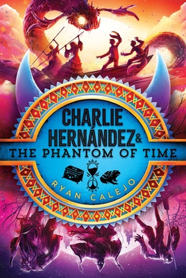 Charlie Hernández & the Phantom of Time - Ryan Calejo