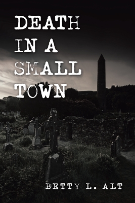 Death in a Small Town - Betty L. Alt