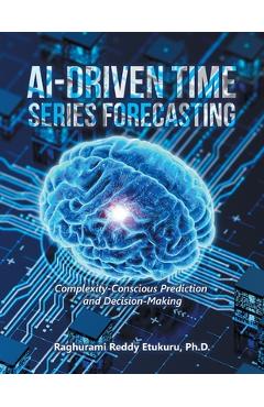 Coperta cărții 'AI-Driven Time Series Forecasting: Complexity-Conscious Prediction and Decision-Making - Raghurami Reddy Etukuru'