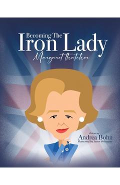 Poza produsului Becoming the Iron Lady Margaret Thatcher - Andrea Bohn