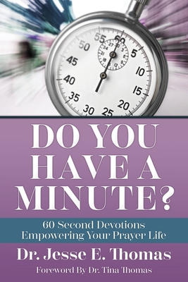 Do You Have a Minute?: 60 Second Devotions Empowering Your Prayer Life - Jesse E. Thomas