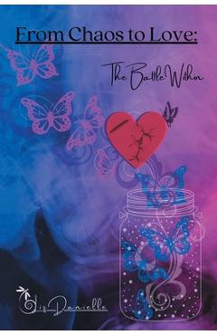 Coperta cărții 'From Chaos to Love: The Battle Within - Liz Danielle'