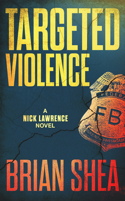 Targeted Violence: A Nick Lawrence Novel - Brian Shea