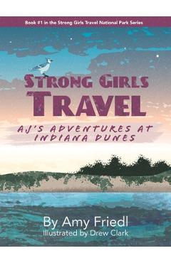 Coperta cărții 'Strong Girls Travel: AJ's Adventures at Indiana Dunes - Amy Friedl'