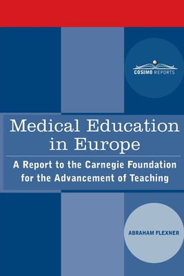 Medical Education in Europe: A Report to the Carnegie Foundation for the Advancement of Teaching - Abraham Flexner