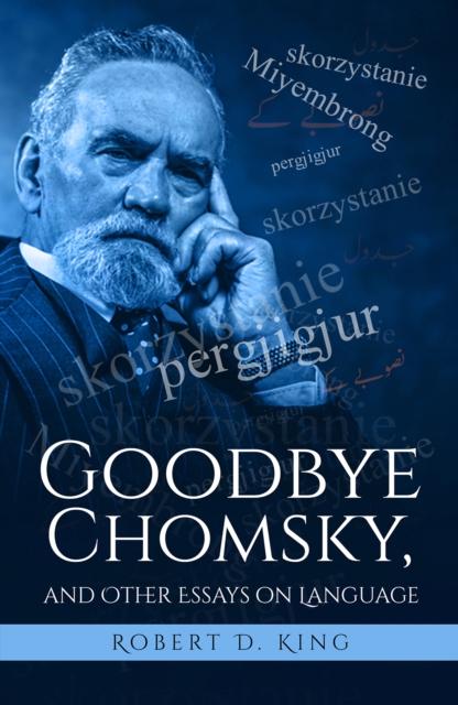 Goodbye Chomsky, and Other Essays on Language - Robert D. King