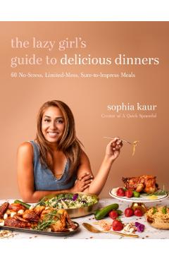 Coperta cărții 'The Lazy Girl's Guide to Delicious Dinners: 60 No-Stress, Limited-Mess, Sure-To-Impress Meals - Sophia Kaur'