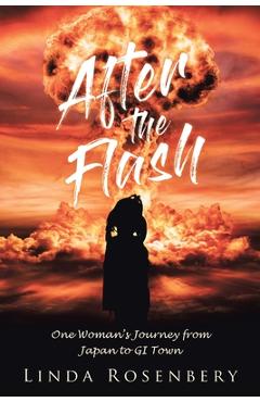 Coperta cărții 'After the Flash: One Woman's Journey from Japan to GI Town - Linda Rosenbery'