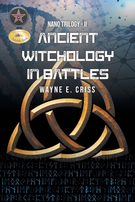 Nano Trilogy II: Ancient Witchology in Battles - Wayne E. Criss