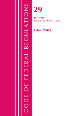 Code of Federal Regulations, Title 29 Labor/OSHA 1926, Revised as of July 1, 2020 - Office Of The Federal Register (u S )
