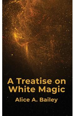 Poza produsului A Treatise On White Magic Hardcover - By Alice A Bailey