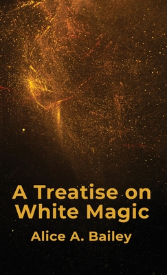 A Treatise On White Magic Hardcover - By Alice A Bailey