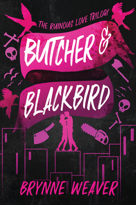 Butcher & Blackbird: The Ruinous Love Trilogy - Brynne Weaver