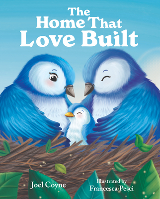 The Home That Love Built - Joel Coyne