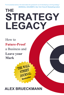 The Strategy Legacy: How to Future-Proof a Business and Leave Your Mark - Alex Brueckmann