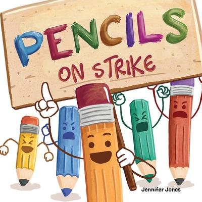 Pencils On Strike: A Funny, Rhyming, Read Aloud Kid's Book For Preschool, Kindergarten, 1st grade, 2nd grade, 3rd grade, 4th grade, or Ea - Jennifer Jones