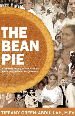 Coperta cărții 'The Bean Pie: A Remembering of our Family's Faith, Fortitude, & Forgiveness - Tiffany Green-abdullah'