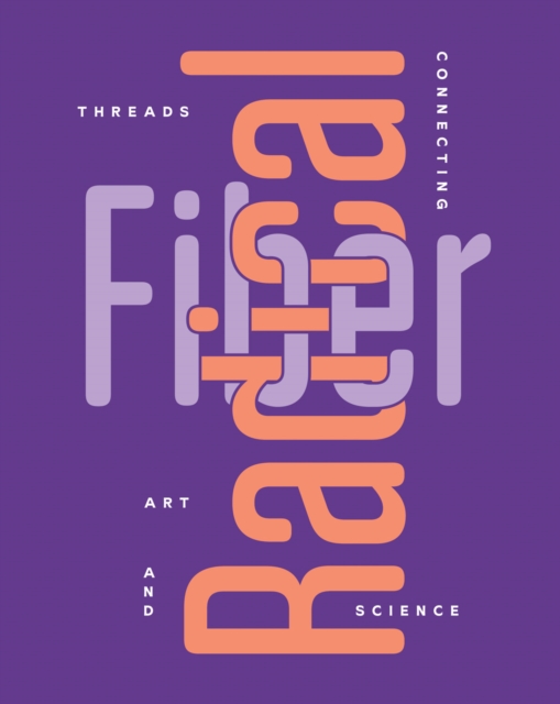 Radical Fiber: Threads Connecting Art and Science - Rebecca Mcnamara