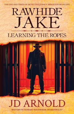 Rawhide Jake: Learning the Ropes - Jd Arnold