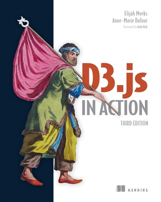 D3.Js in Action, Third Edition - Elijah Meeks