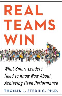 Poza produsului Real Teams Win: What Smart Leaders Need to Know Now about Achieving Peak Performance - Thomas L. Steding