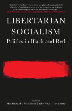 Coperta cărții 'Libertarian Socialism: Politics in Black and Red - Alex Prichard'