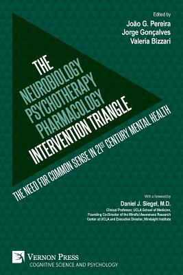 The Neurobiology-Psychotherapy-Pharmacology Intervention Triangle: The need for common sense in 21st century mental health - João G. Pereira