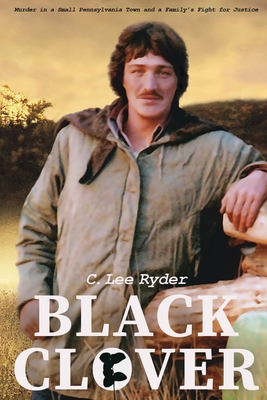 Black Clover: Murder in a Small Pennsylvania Town and a Family's Fight for Justice - C. Lee Ryder