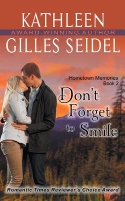 Don't Forget to Smile (Hometown Memories, Book 2) - Kathleen Gilles Seidel