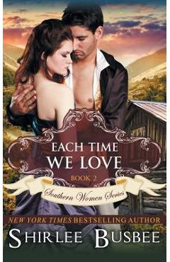 Coperta cărții 'Each Time We Love (The Southern Women Series, Book 2) - Shirlee Busbee'