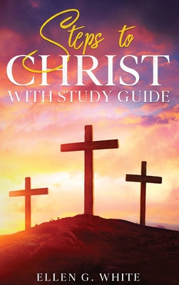 Steps to Christ: With Study Guide - Ellen G. White