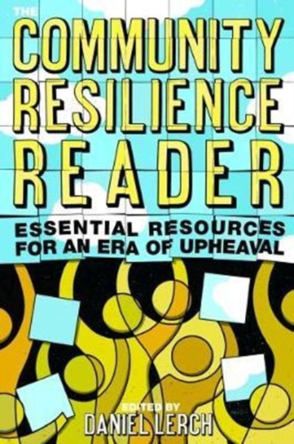 The Community Resilience Reader: Essential Resources for an Era of Upheaval - Daniel Lerch