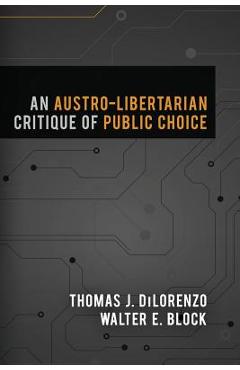 Poza produsului An Austro-Libertarian Critique of Public Choice - Thomas J. Dilorenzo