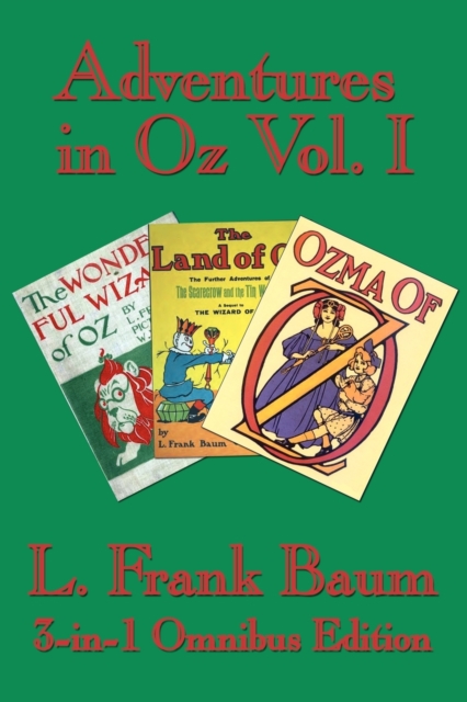 Adventures in Oz Vol. I: The Wonderful Wizard of Oz, The Marvelous Land of Oz, Ozma of Oz - L. Frank Baum