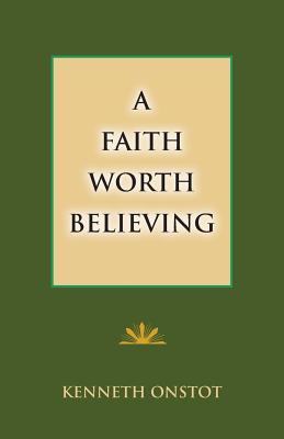 A Faith Worth Believing - Kenneth Onstot