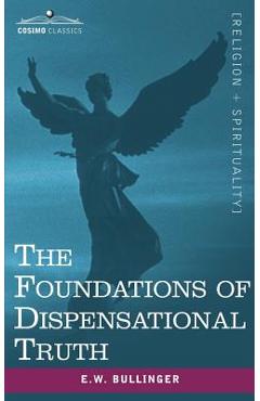 Coperta cărții 'The Foundations of Dispensational Truth - Ethelbert William Bullinger'
