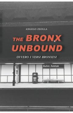 Coperta cărții 'The Bronx Unbound: Ovvero i versi bronxesi - Angelo Zeolla'