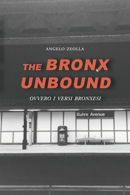 The Bronx Unbound: Ovvero i versi bronxesi - Angelo Zeolla