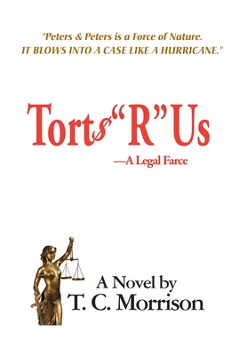 Torts R Us - A Legal Farce - T. C. Morrison